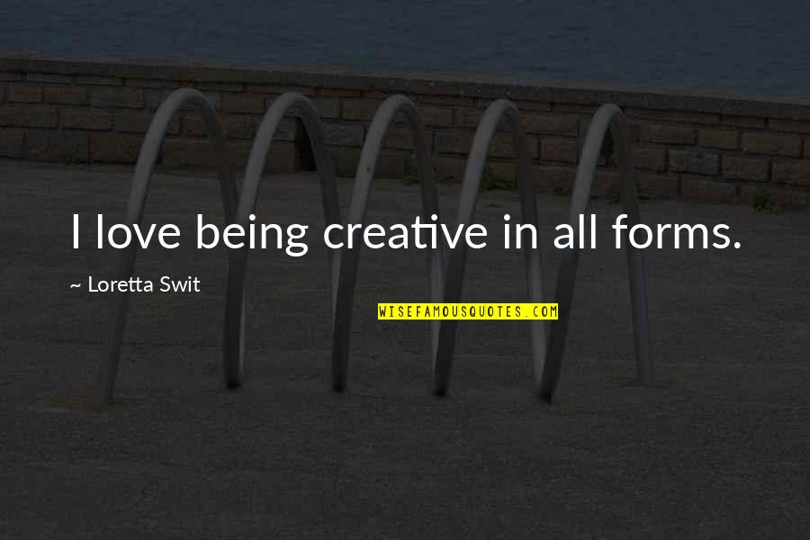 Aclamai Quotes By Loretta Swit: I love being creative in all forms. Aclamai Quotes By Loretta Swit: I love being creative in all forms.