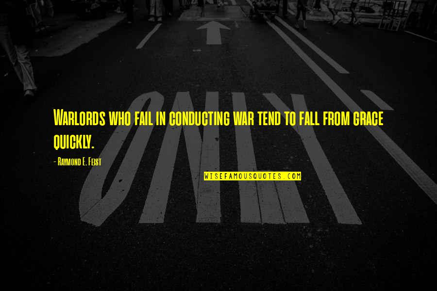 Aclar Quotes By Raymond E. Feist: Warlords who fail in conducting war tend to Aclar Quotes By Raymond E. Feist: Warlords who fail in conducting war tend to