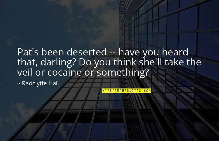 Aclarecer Quotes By Radclyffe Hall: Pat's been deserted -- have you heard that, Aclarecer Quotes By Radclyffe Hall: Pat's been deserted -- have you heard that,