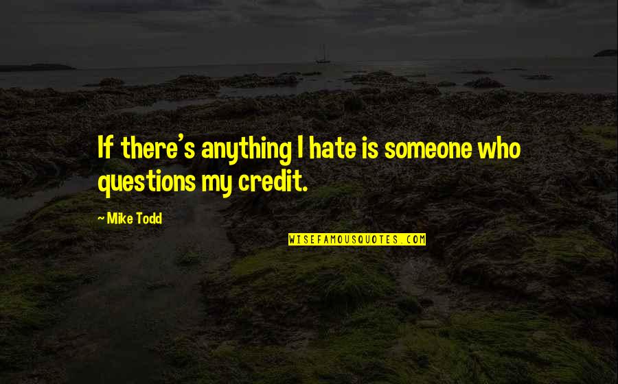 Aclareo Quotes By Mike Todd: If there's anything I hate is someone who