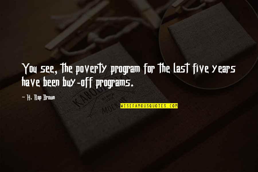 Aclarme Quotes By H. Rap Brown: You see, the poverty program for the last