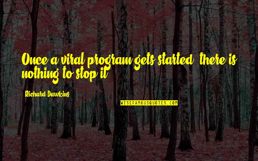 Aclarme Quotes By Richard Dawkins: Once a viral program gets started, there is Aclarme Quotes By Richard Dawkins: Once a viral program gets started, there is