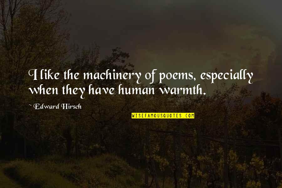 Aclasta 5 Quotes By Edward Hirsch: I like the machinery of poems, especially when