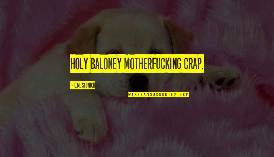 Aclasta Efectos Quotes By C.M. Stunich: Holy baloney motherfucking crap. Aclasta Efectos Quotes By C.M. Stunich: Holy baloney motherfucking crap.