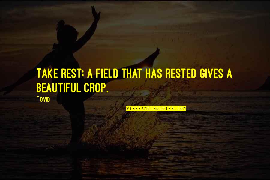 Aclu's Quotes By Ovid: Take rest; a field that has rested gives