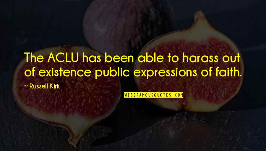 Aclu's Quotes By Russell Kirk: The ACLU has been able to harass out