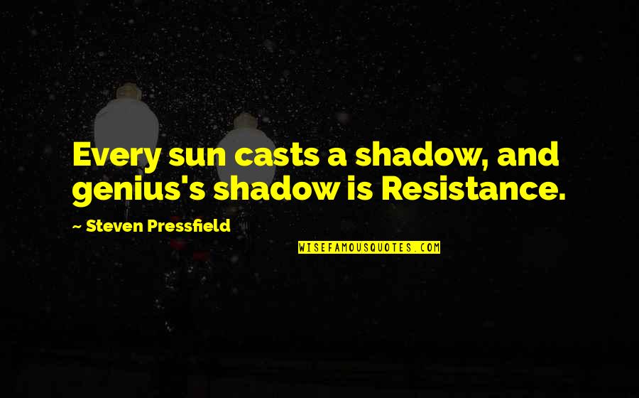 Aclu's Quotes By Steven Pressfield: Every sun casts a shadow, and genius's shadow Aclu's Quotes By Steven Pressfield: Every sun casts a shadow, and genius's shadow