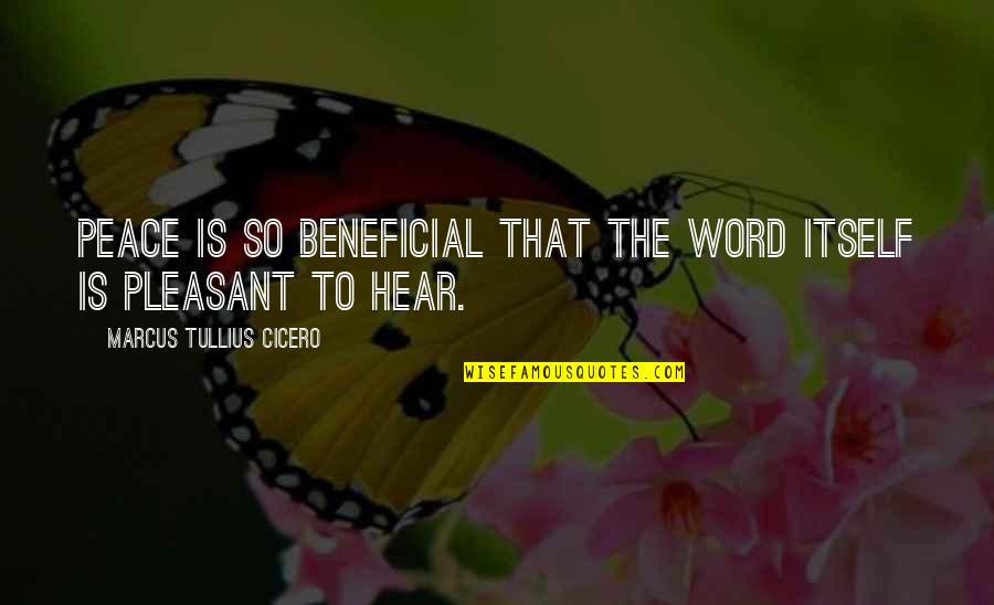 Aclusuia Quotes By Marcus Tullius Cicero: Peace is so beneficial that the word itself Aclusuia Quotes By Marcus Tullius Cicero: Peace is so beneficial that the word itself