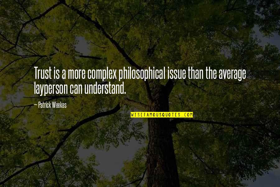 Acmat Quotes By Patrick Weekes: Trust is a more complex philosophical issue than