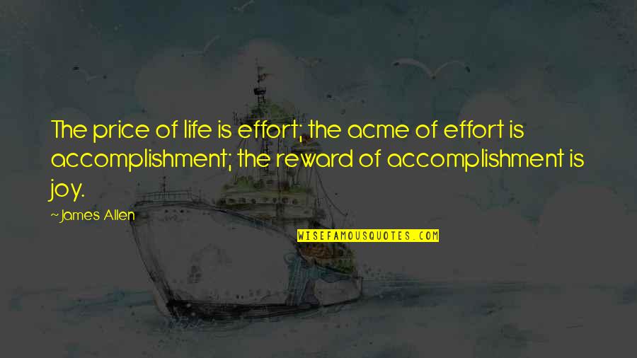 Acme Quotes By James Allen: The price of life is effort; the acme