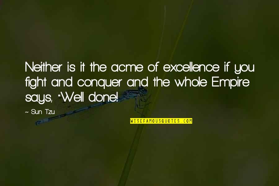 Acme Quotes By Sun Tzu: Neither is it the acme of excellence if