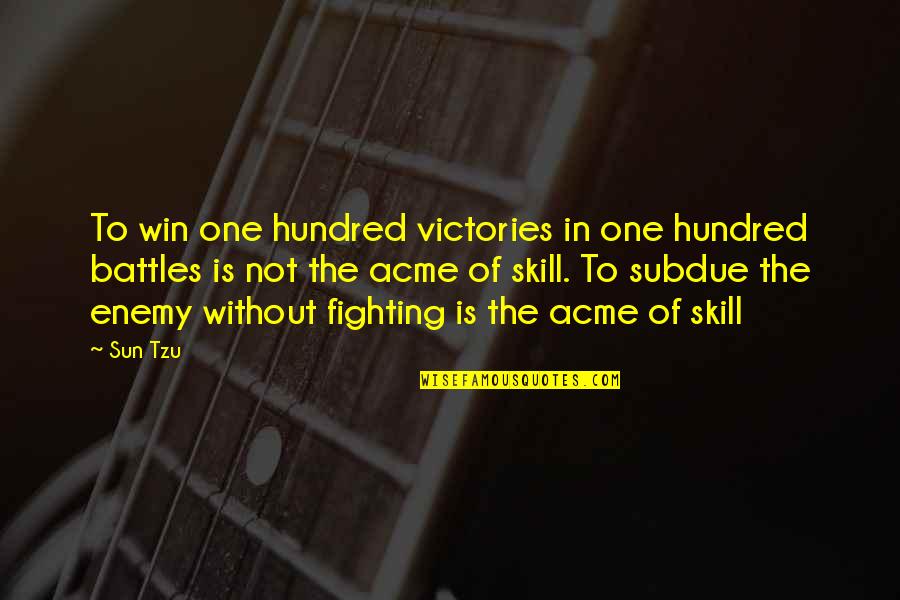 Acme Quotes By Sun Tzu: To win one hundred victories in one hundred