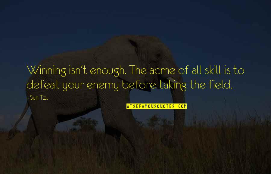 Acme Quotes By Sun Tzu: Winning isn't enough. The acme of all skill