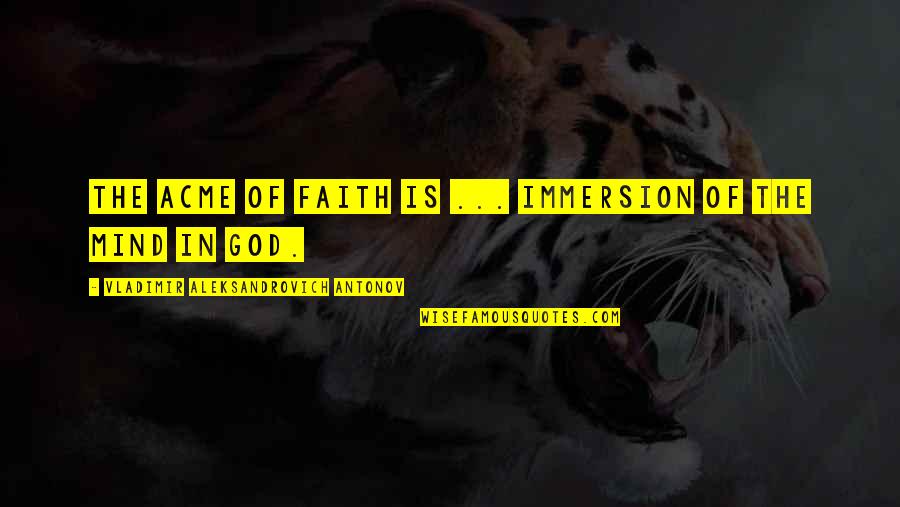 Acme Quotes By Vladimir Aleksandrovich Antonov: The acme of faith is ... immersion of