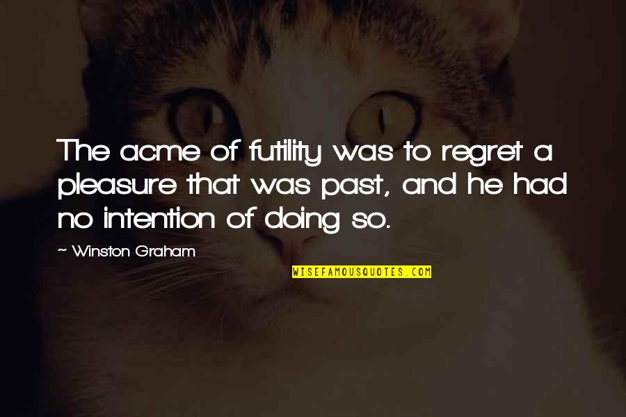 Acme Quotes By Winston Graham: The acme of futility was to regret a