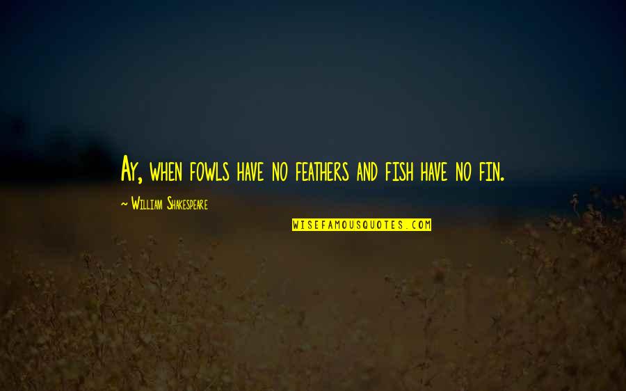 Acmr Stock Quotes By William Shakespeare: Ay, when fowls have no feathers and fish Acmr Stock Quotes By William Shakespeare: Ay, when fowls have no feathers and fish