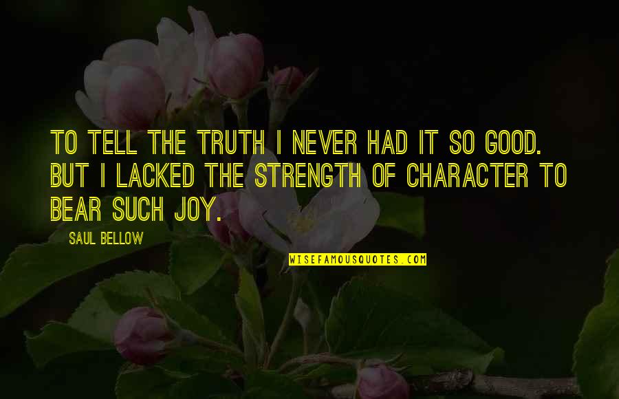 Acmsnet Quotes By Saul Bellow: To tell the truth I never had it Acmsnet Quotes By Saul Bellow: To tell the truth I never had it