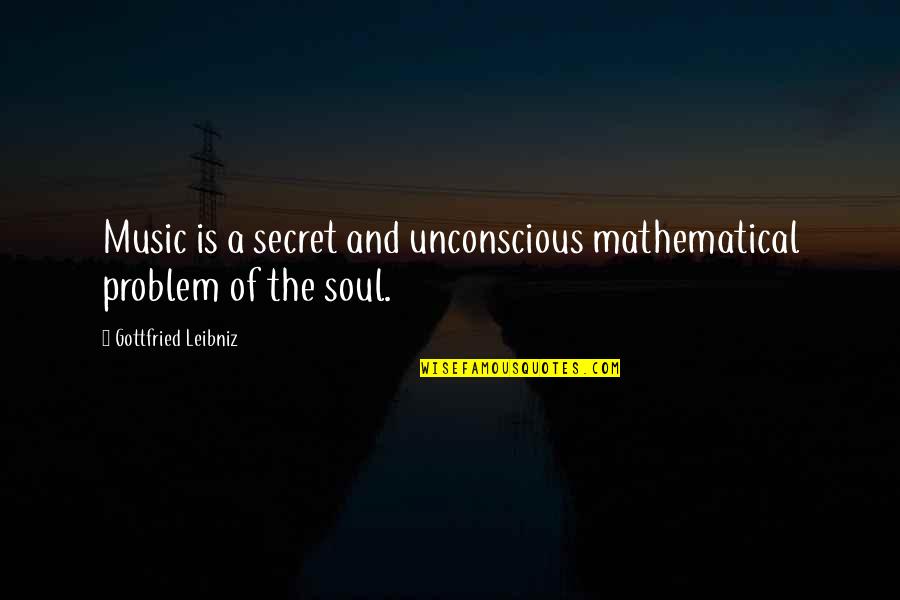 Acne Doesnt Define Yourself Quotes By Gottfried Leibniz: Music is a secret and unconscious mathematical problem