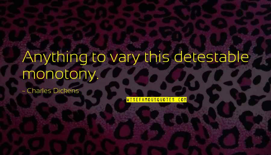 Acne Positivity Quotes By Charles Dickens: Anything to vary this detestable monotony.