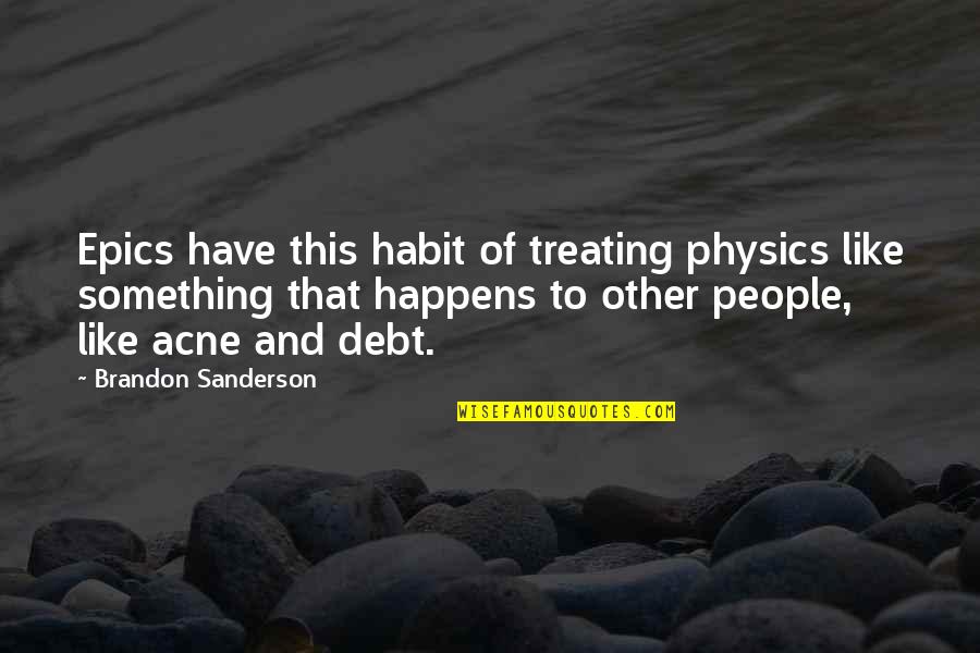 Acne Quotes By Brandon Sanderson: Epics have this habit of treating physics like