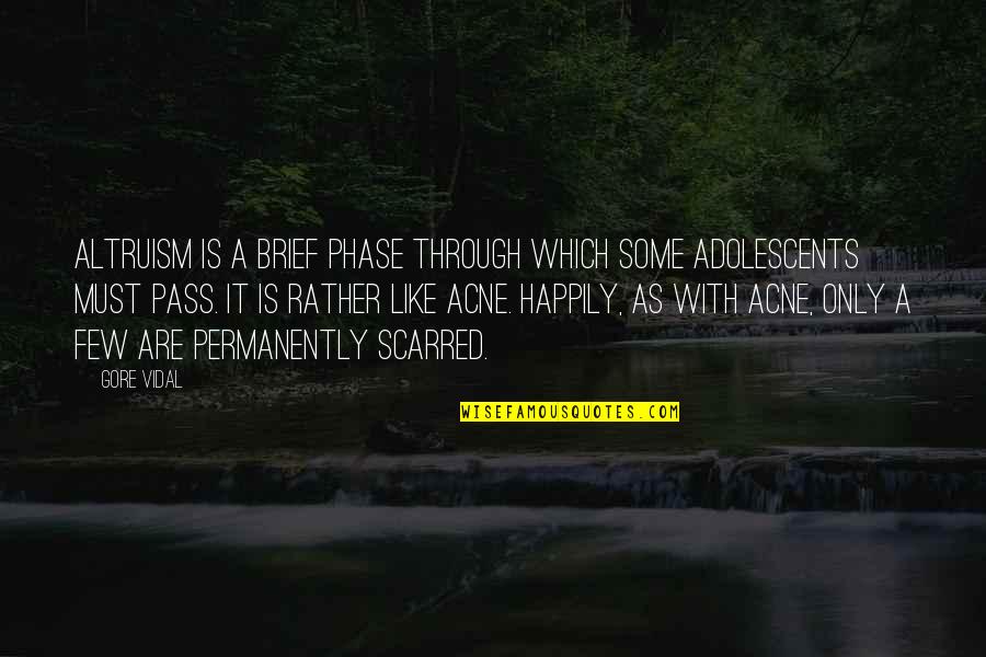 Acne Quotes By Gore Vidal: Altruism is a brief phase through which some