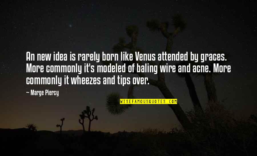 Acne Quotes By Marge Piercy: An new idea is rarely born like Venus