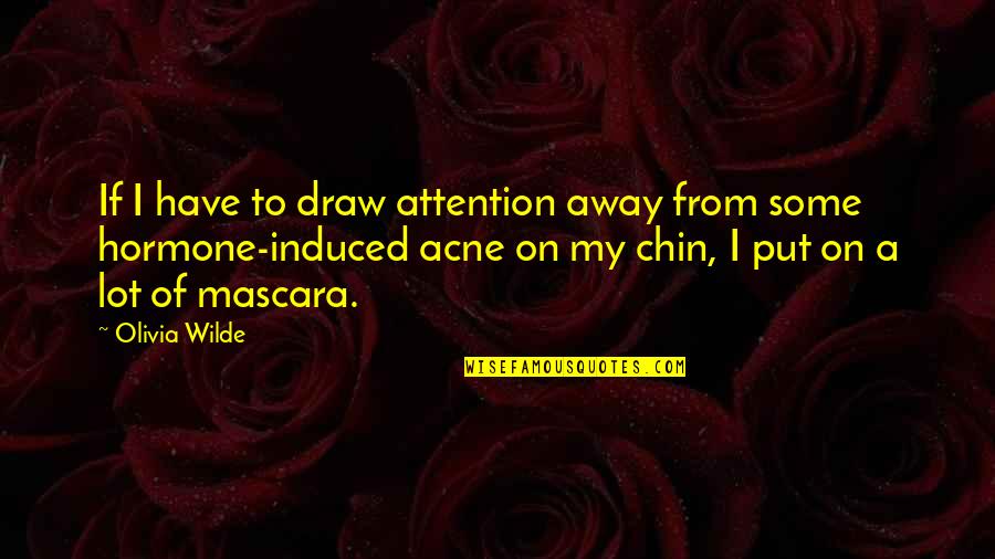 Acne Quotes By Olivia Wilde: If I have to draw attention away from