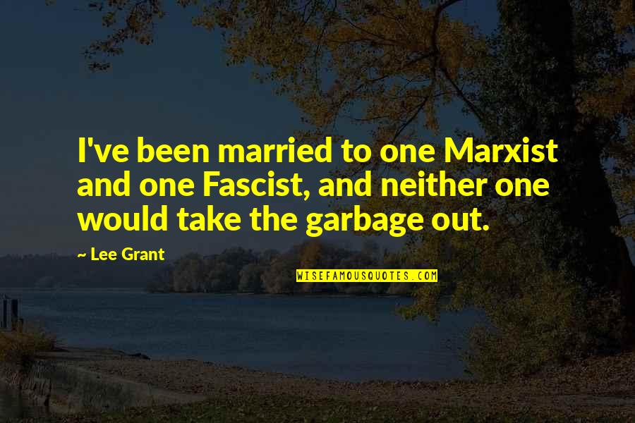 Acne Scar Quotes By Lee Grant: I've been married to one Marxist and one