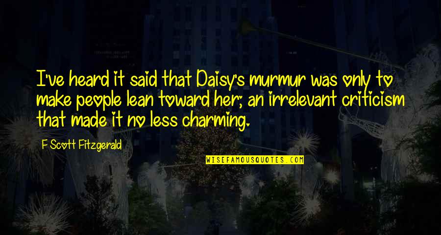 Acned Quotes By F Scott Fitzgerald: I've heard it said that Daisy's murmur was Acned Quotes By F Scott Fitzgerald: I've heard it said that Daisy's murmur was