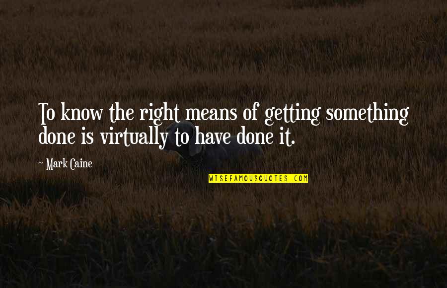 Acnestar Quotes By Mark Caine: To know the right means of getting something