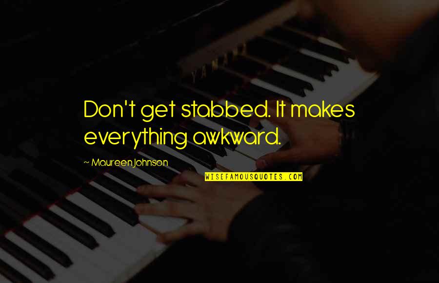 Acnestar Quotes By Maureen Johnson: Don't get stabbed. It makes everything awkward. Acnestar Quotes By Maureen Johnson: Don't get stabbed. It makes everything awkward.