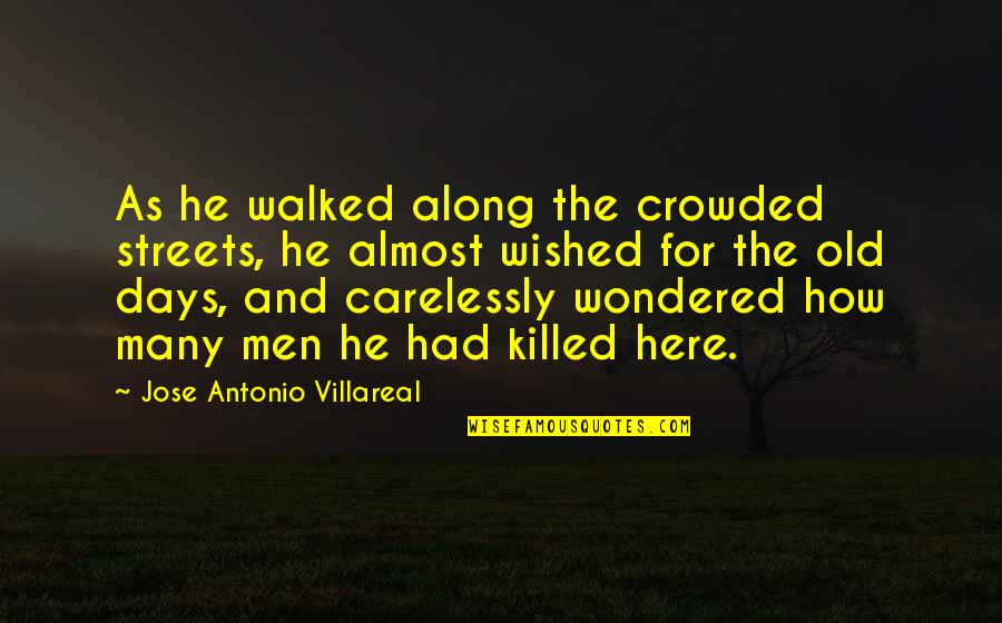 Acobardar Sinonimo Quotes By Jose Antonio Villareal: As he walked along the crowded streets, he Acobardar Sinonimo Quotes By Jose Antonio Villareal: As he walked along the crowded streets, he