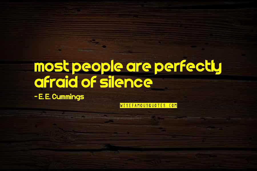 Acocella Dario Quotes By E. E. Cummings: most people are perfectly afraid of silence Acocella Dario Quotes By E. E. Cummings: most people are perfectly afraid of silence