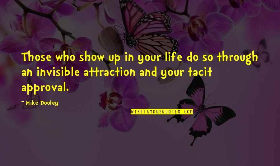 Acocella Dario Quotes By Mike Dooley: Those who show up in your life do Acocella Dario Quotes By Mike Dooley: Those who show up in your life do