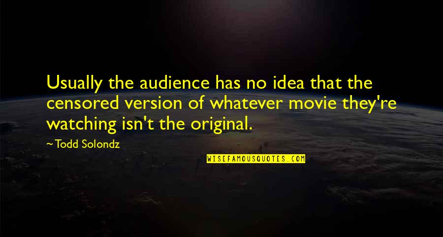Acoger In English Quotes By Todd Solondz: Usually the audience has no idea that the