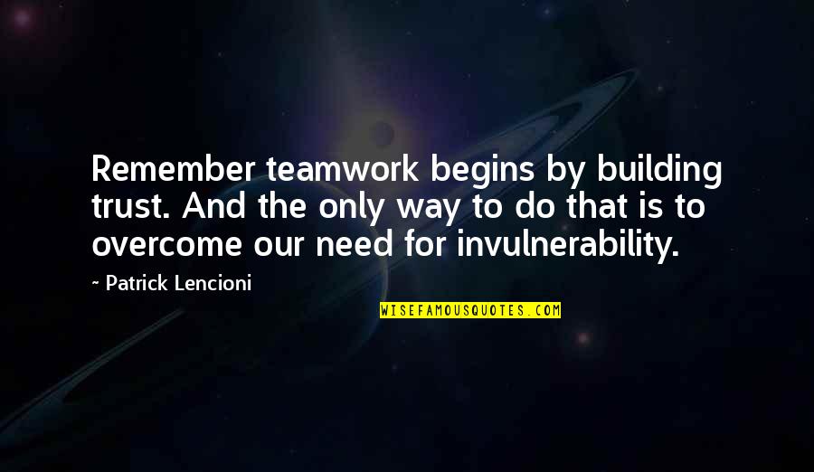 Acoger Quotes By Patrick Lencioni: Remember teamwork begins by building trust. And the