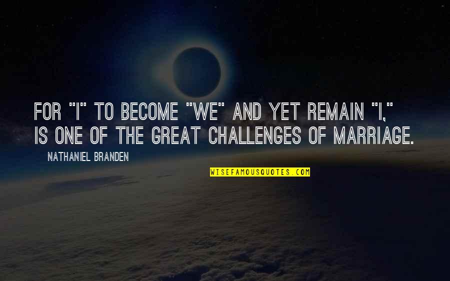 Acogida Valor Quotes By Nathaniel Branden: For "I" to become "we" and yet remain Acogida Valor Quotes By Nathaniel Branden: For "I" to become "we" and yet remain