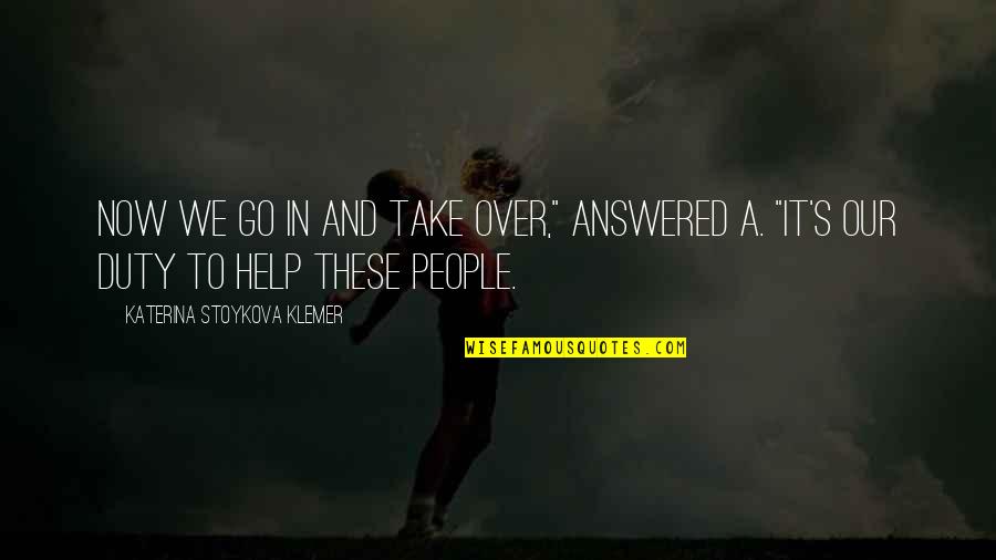 Acolchadas Quotes By Katerina Stoykova Klemer: Now we go in and take over," answered Acolchadas Quotes By Katerina Stoykova Klemer: Now we go in and take over," answered