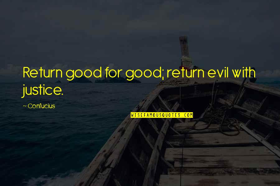 Acolhida Com Quotes By Confucius: Return good for good; return evil with justice. Acolhida Com Quotes By Confucius: Return good for good; return evil with justice.