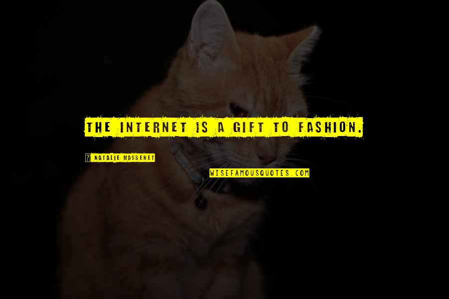 Acolhida Diaria Quotes By Natalie Massenet: The Internet is a gift to fashion.