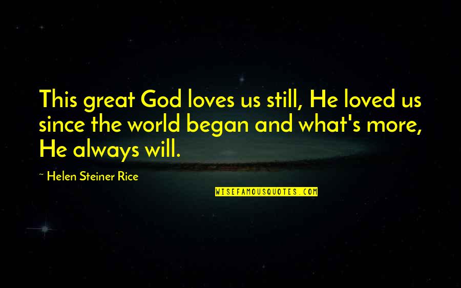 Acolhimento Senior Quotes By Helen Steiner Rice: This great God loves us still, He loved Acolhimento Senior Quotes By Helen Steiner Rice: This great God loves us still, He loved