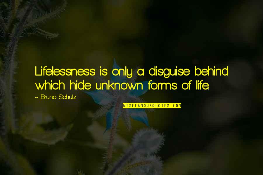 Acoli Quotes By Bruno Schulz: Lifelessness is only a disguise behind which hide