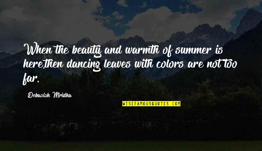 Acolin Quotes By Debasish Mridha: When the beauty and warmth of summer is