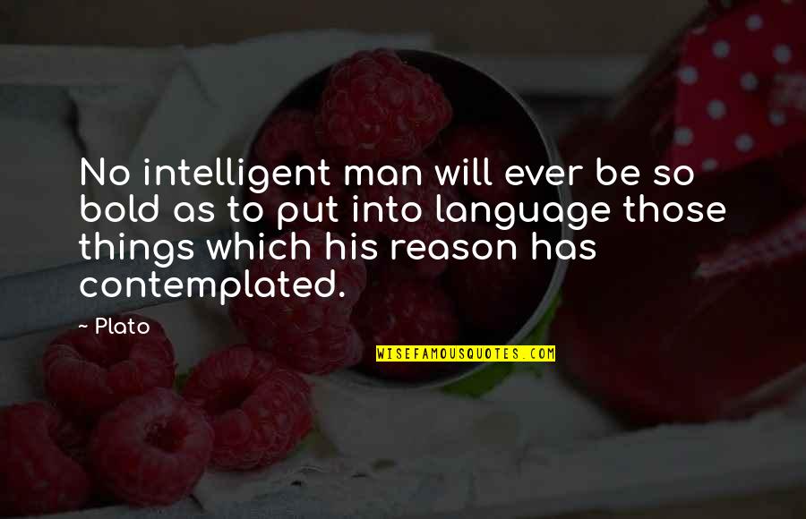 Acolin Quotes By Plato: No intelligent man will ever be so bold
