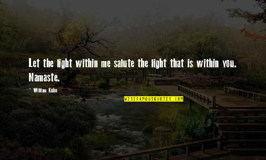 Acolito Quotes By William Kuhn: Let the light within me salute the light