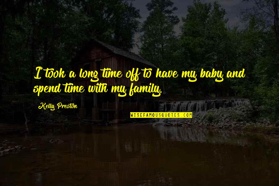 Acomodar Conjugation Quotes By Kelly Preston: I took a long time off to have