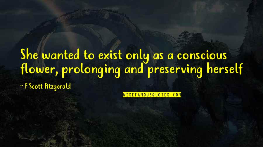 Acomodar Significado Quotes By F Scott Fitzgerald: She wanted to exist only as a conscious