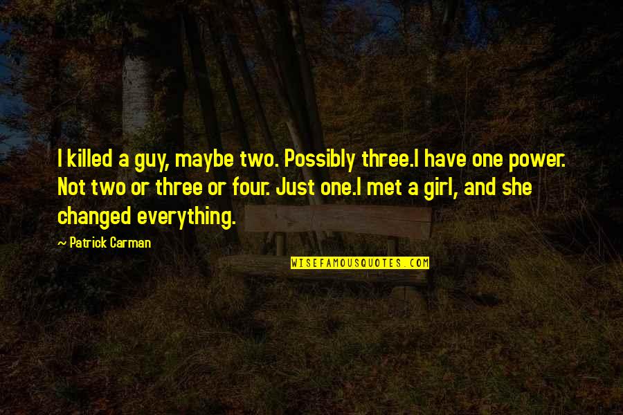 Acomodar Significado Quotes By Patrick Carman: I killed a guy, maybe two. Possibly three.I