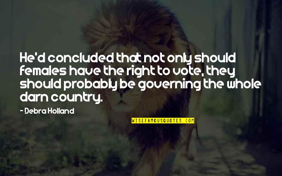 Acomodo Quotes By Debra Holland: He'd concluded that not only should females have Acomodo Quotes By Debra Holland: He'd concluded that not only should females have