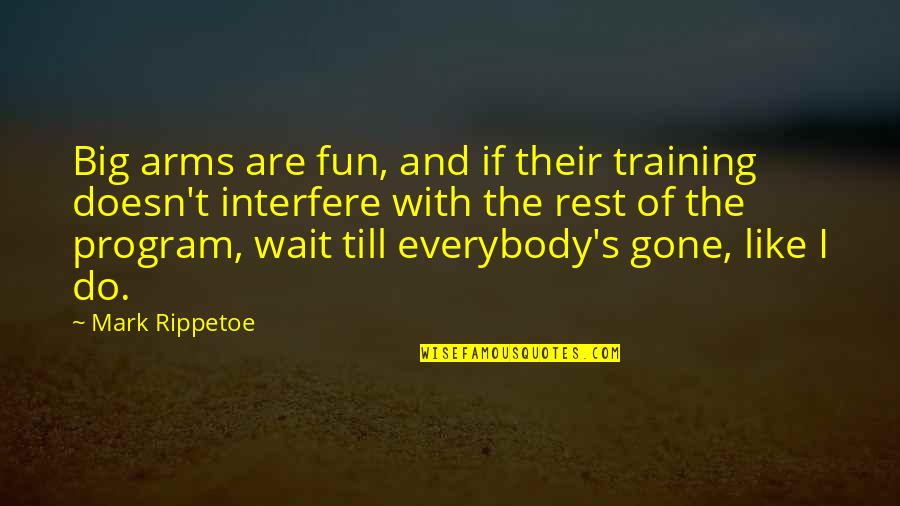 Acomodo Quotes By Mark Rippetoe: Big arms are fun, and if their training Acomodo Quotes By Mark Rippetoe: Big arms are fun, and if their training